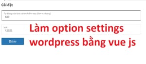 Làm Option Settings Wordpress Bang Vue Js